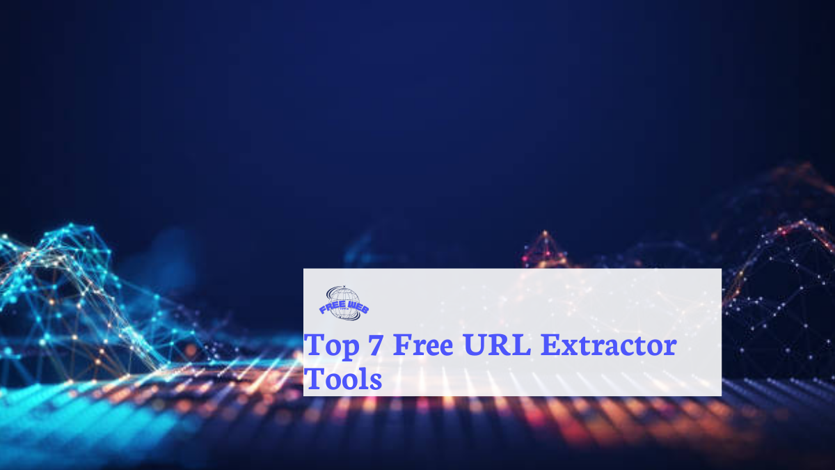 Top 7 Free URL Extractor Tools Free Web Tools Top 7 Free URL Extractor Tools Free Web Tools